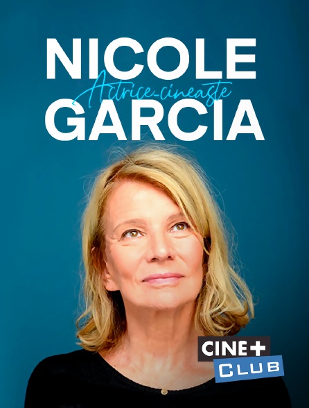 Ciné+ Club - Nicole Garcia, actrice-cinéaste