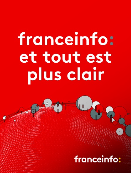 franceinfo: - franceinfo: et tout est plus clair