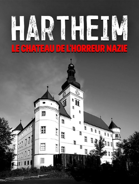 Hartheim : le château de l'horreur nazie