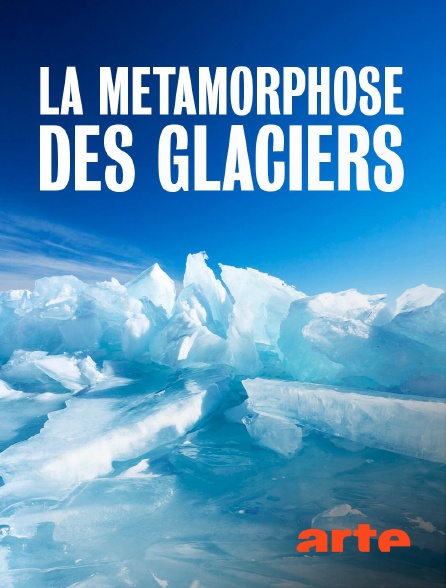 Arte - La métamorphose des glaciers
