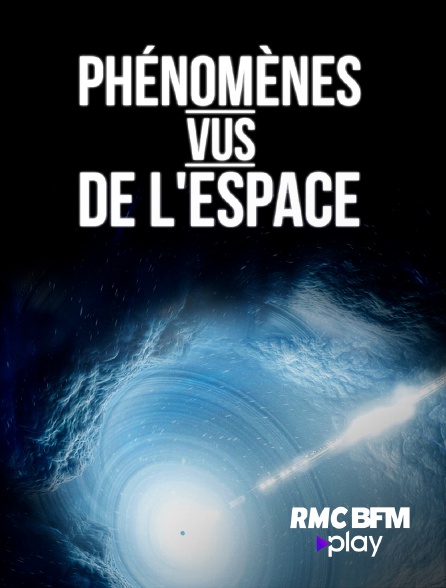 RMC BFM Play - Phénomènes vus de l'espace