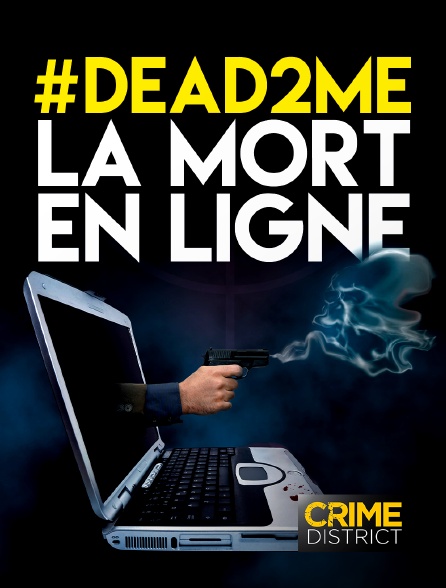 Crime District - #DEAD2ME - La mort en ligne - 12/09/2024 à 20h45