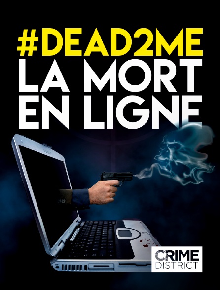 Crime District - #DEAD2ME - La mort en ligne en replay