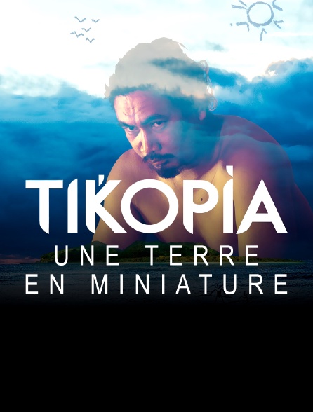 Tikopia, une Terre en miniature