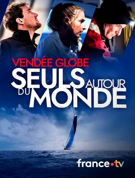france.tv - Vendée Globe : Seuls autour du monde en replay