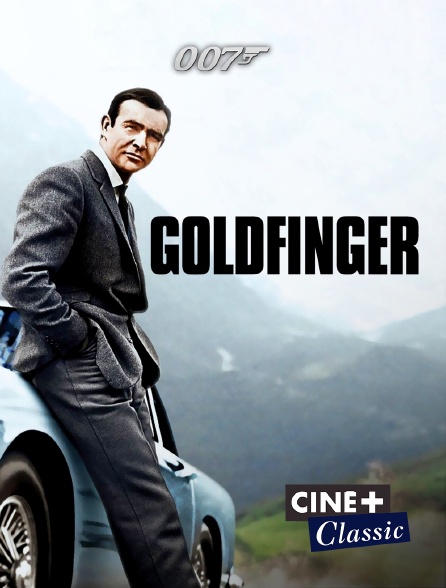 Ciné+ Classic - James Bond : Goldfinger