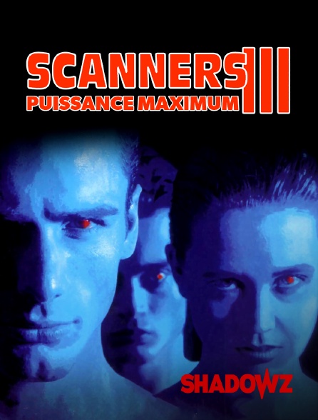 Shadowz - Scanners III : Puissance maximum