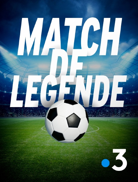 France 3 - Match de légende