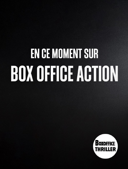 Box Office Thriller - En ce moment sur Box Office Action