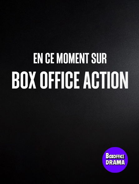 Box Office Drama - En ce moment sur Box Office Action