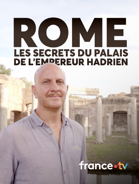 france.tv - Rome, les secrets du palais de l'empereur Hadrien