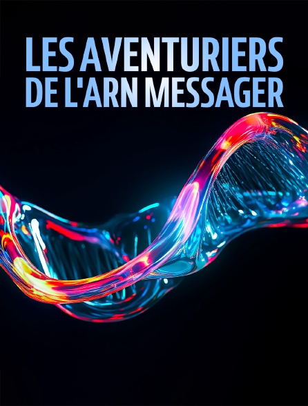 Les aventuriers de l'ARN messager : Coulisses d'une révolution scientifique