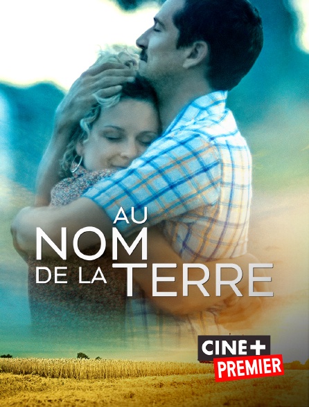 Au nom de la terre en Streaming sur Ciné+ Premier - Molotov.tv