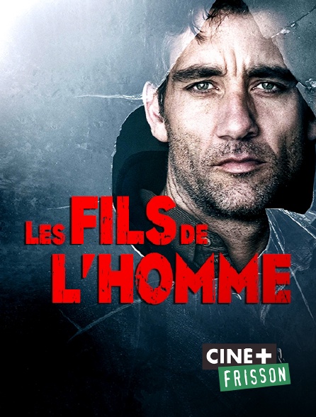 Les Fils De L Homme Streaming Gratuit Les fils de l'homme en Streaming & Replay sur Ciné+ Frisson - Molotov.tv