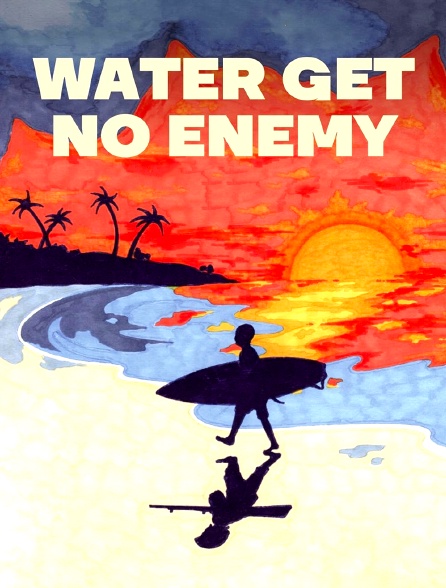 Water Get No Enemy