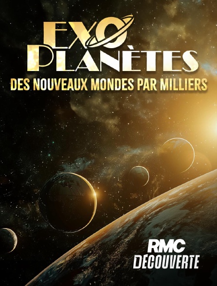RMC Découverte - Exoplanètes des nouveaux mondes par milliers