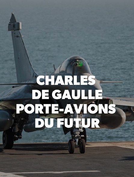 Charles de Gaulle : porte-avions du futur