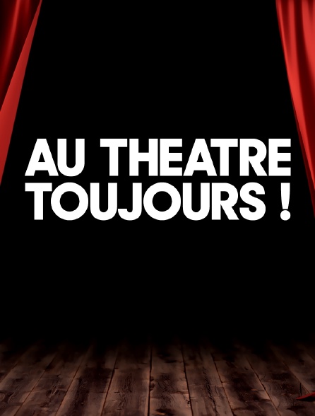 Au théâtre toujours !