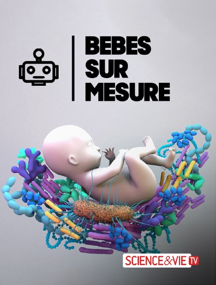 Science et Vie TV - Bébés sur mesure