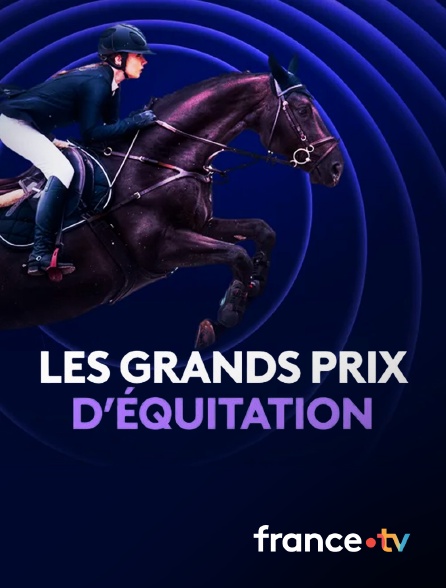 france.tv - Les Grands Prix d'équitation en replay