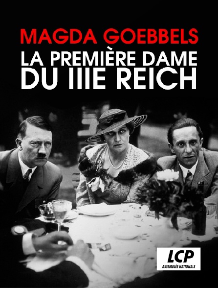 LCP 100% - Magda Goebbels, la première dame du IIIe Reich
