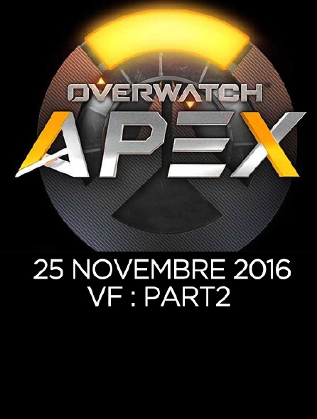 Apex League Overwatch : 25 Novembre 2016 : Vf : Part2