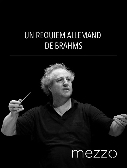Mezzo - Un Requiem allemand de Brahms