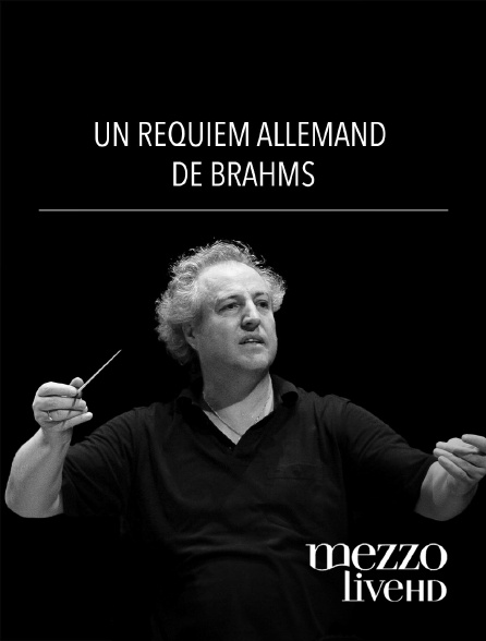 Mezzo Live HD - Un Requiem allemand de Brahms