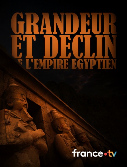 france.tv - Grandeur et déclin de l'empire égyptien