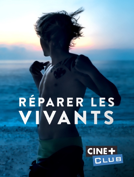 Ciné+ Club - Réparer les vivants