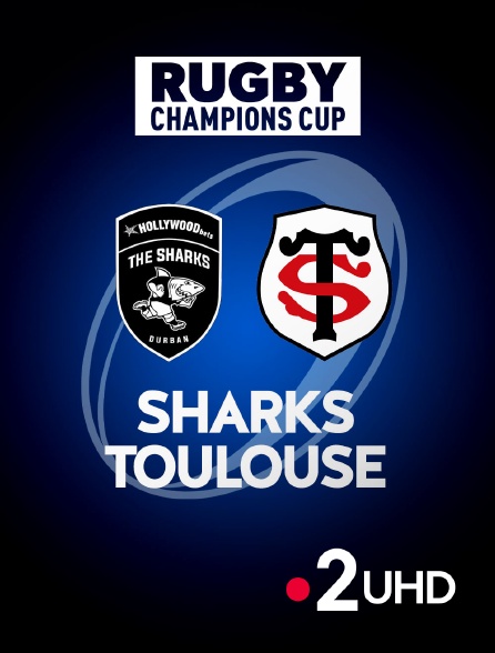 France 2 UHD - Rugby - Champions Cup : Sharks / Toulouse