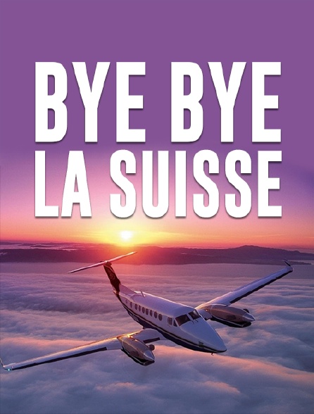 Bye bye la Suisse
