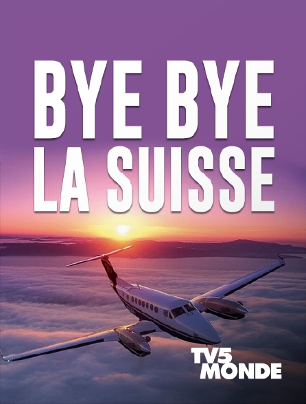 TV5MONDE - Bye bye la Suisse