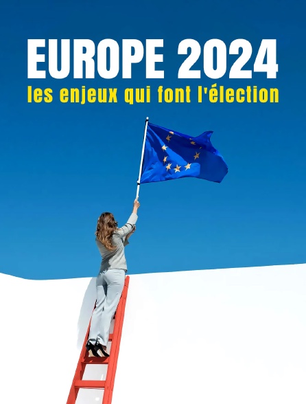 Europe 2024 : Les enjeux qui font l'élection