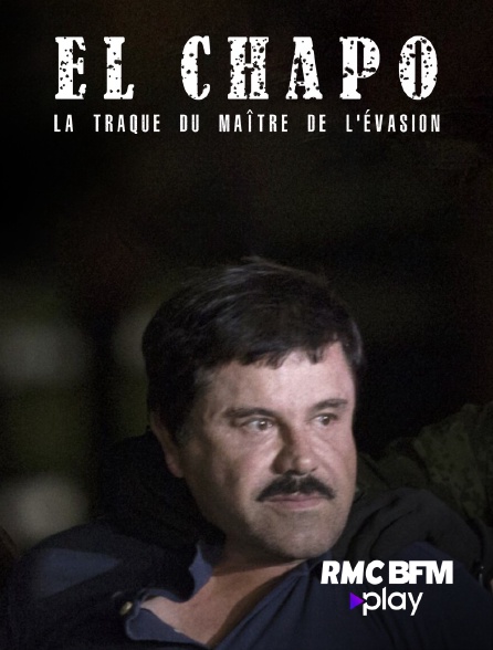 RMC BFM Play - El Chapo : la traque du maître de l'évasion
