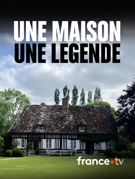 france.tv - Une maison, une légende en replay