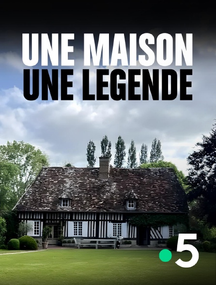 France 5 - Une maison, une légende