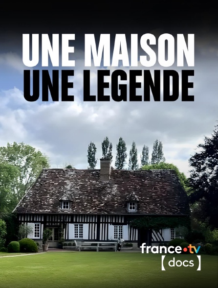 France TV Docs - Une maison, une légende