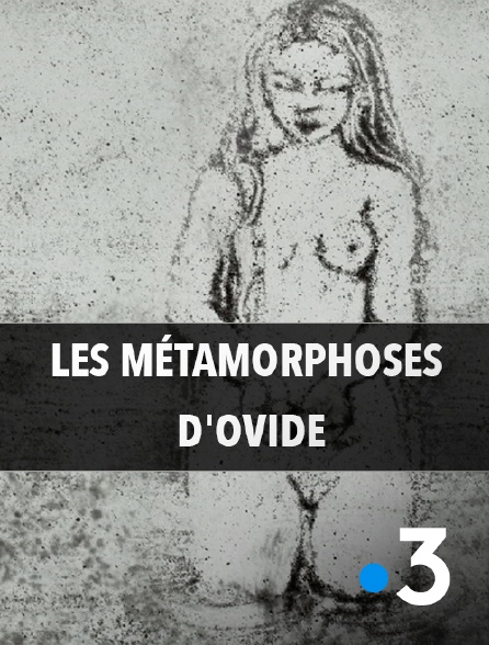 France 3 - Les métamorphoses d'Ovide