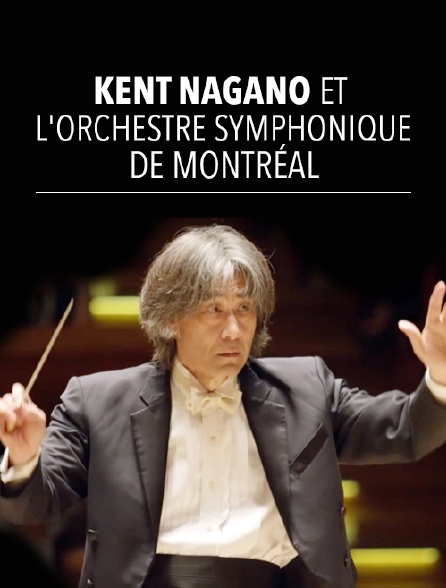 Kent Nagano et l'Orchestre symphonique de Montréal