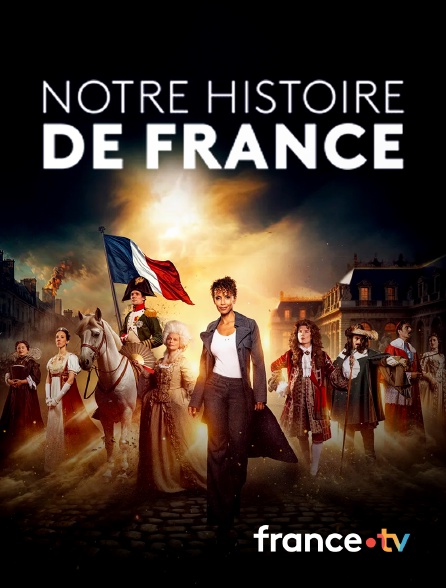 france.tv - Notre Histoire de France en replay