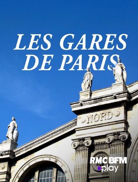 RMC BFM Play - Gares de paris : un patrimoine révélé