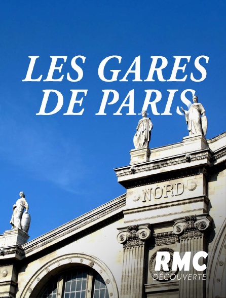 RMC Découverte - Les gares de Paris