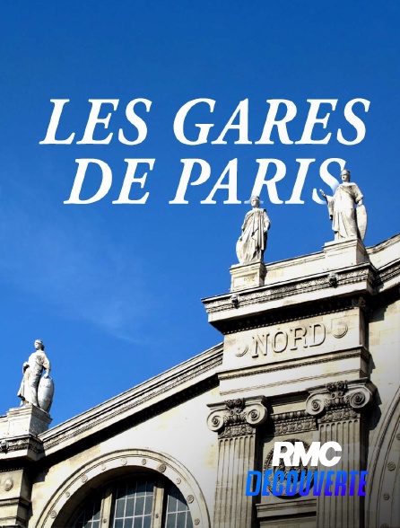 RMC Découverte - Gares de Paris : un patrimoine révélé