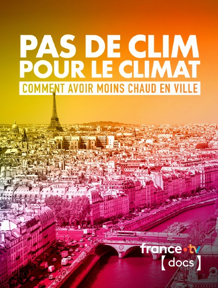 France TV Docs - Pas de clim pour le climat : Comment avoir moins chaud en ville