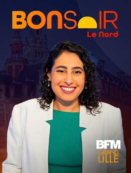 BFM Grand Lille - Bonsoir le Nord