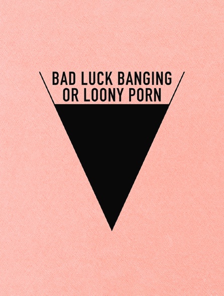 Bad Luck Banging or Loony Porn