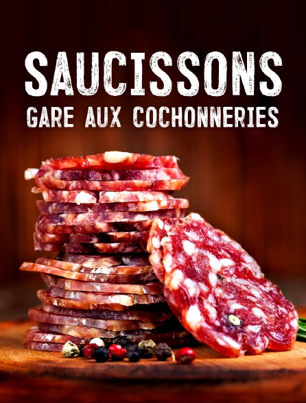 Saucissons, gare aux cochonneries