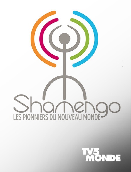 TV5MONDE - Shamengo, les pionniers du nouveau monde