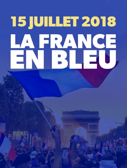 15 juillet 2018 : la France en bleu